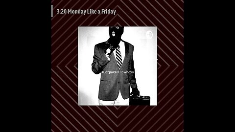 Corporate Cowboys Podcast - 3.20 Monday Like a Friday