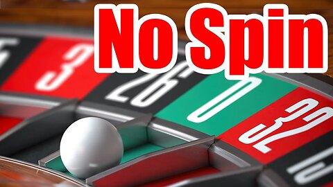 What If the Roulette Wheel Doesn't Spin