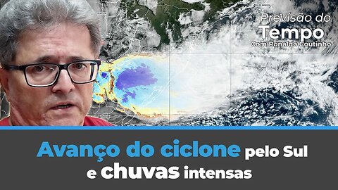 Previsão do tempo mostra avanço do ciclone pelo Sul e chuvas intensas Acompanhe com Ronaldo Coutinho