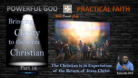 Christians are expecting Christ's return - Bringing Clarity to the term Christian Part 18 - EP. 19