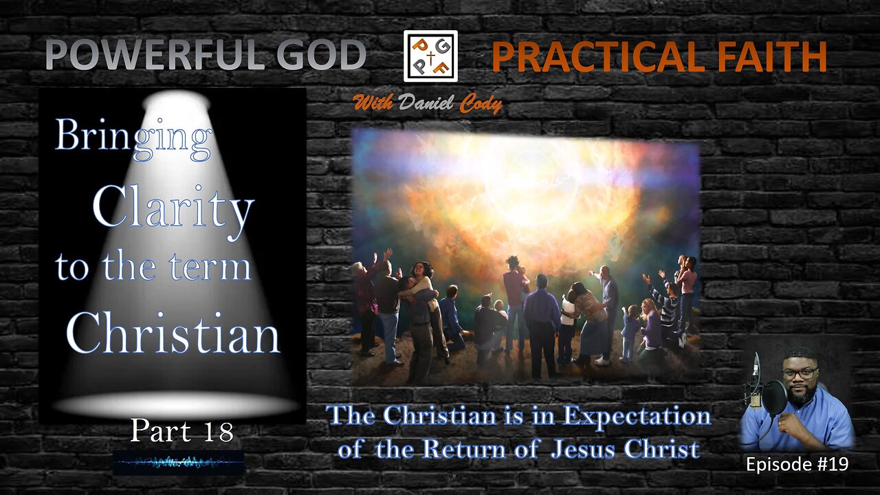 Christians are expecting Christ's return - Bringing Clarity to the term Christian Part 18 - EP. 19