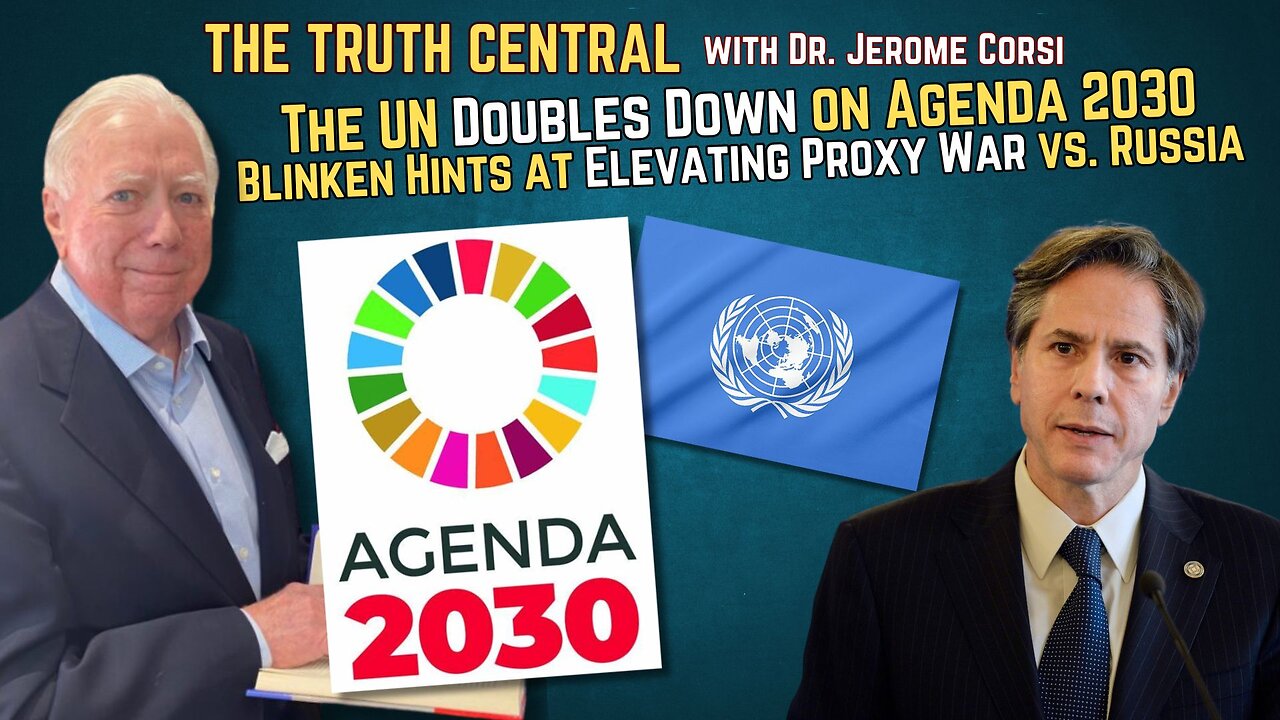 The UN Doubles Down on Agenda 2030; Blinken Hints at Elevating Proxy War vs. Russia