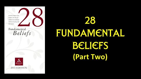 28 Fundamentals Beliefs (Part 2)