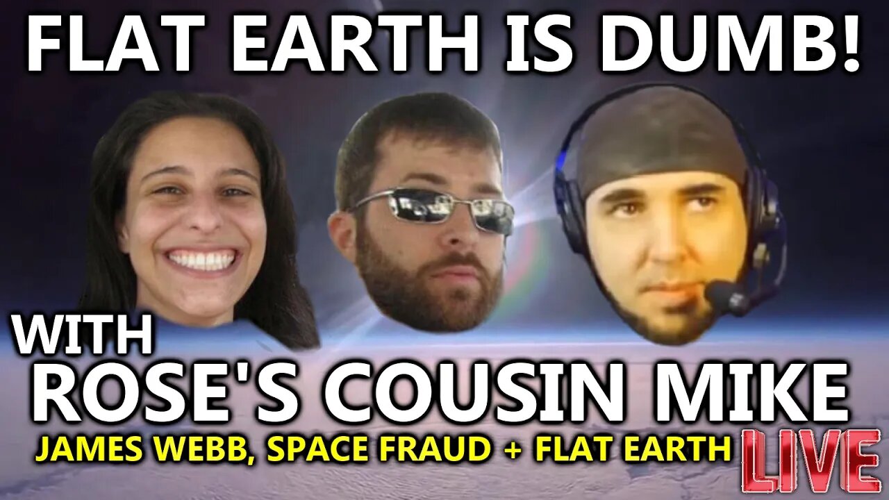 Flat Earth is Dumb! A Conversation w/ Rose's cousin Mike! Join Us LIVE!