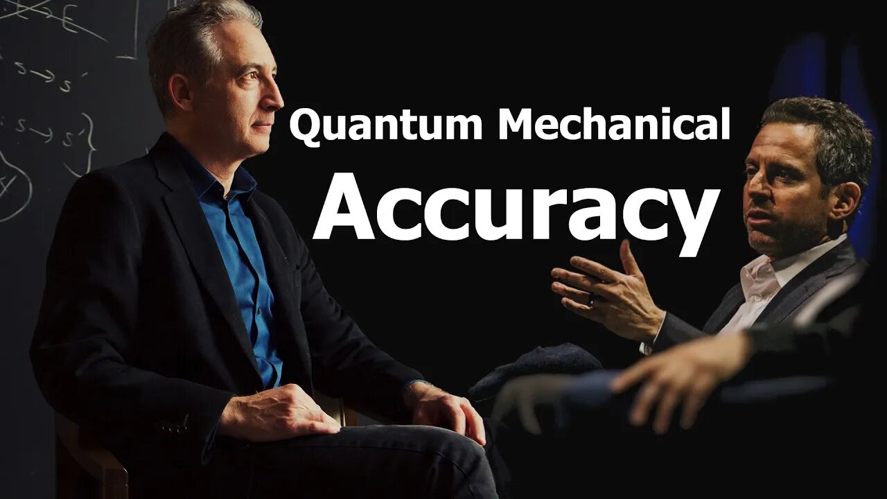 Quantum Mechanical Accuracy - Brian Greene & Sam Harris
