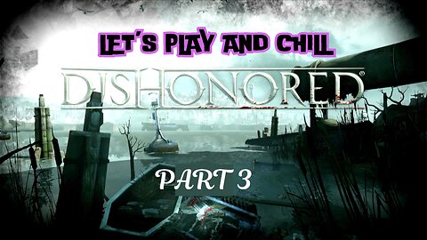 Let's play and Chill: Dishonored Part 3