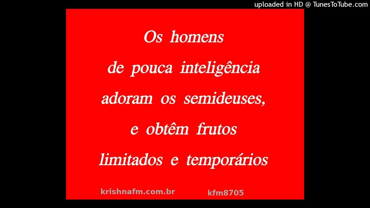 Os homens de pouca inteligência adoram os semideuses, e obtêm frutos limitados e temporários kfm8705