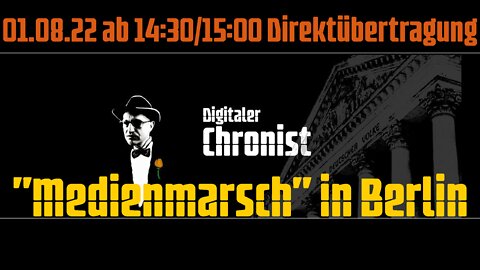 01.08.22 ab 14:30/15:00 Direktübertragung vom "Medienmarsch" in Berlin