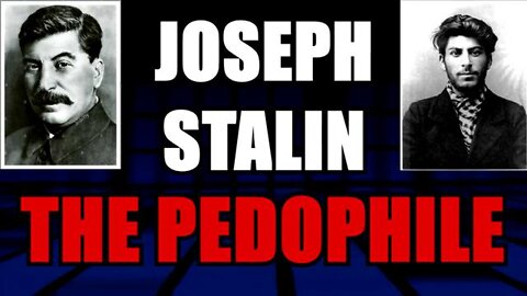 JOSEPH STALIN THE PEDOPHILE