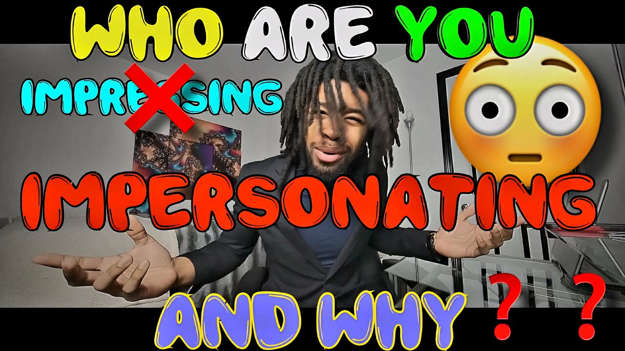 Who Are You Impersonating? & Why?