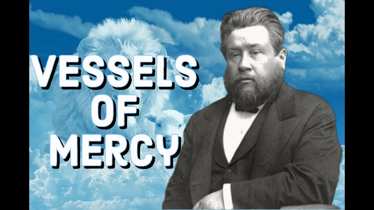 Vessels of Mercy - Charles Spurgeon Sermon (C.H. Spurgeon) | Christian Audiobook | Used by God