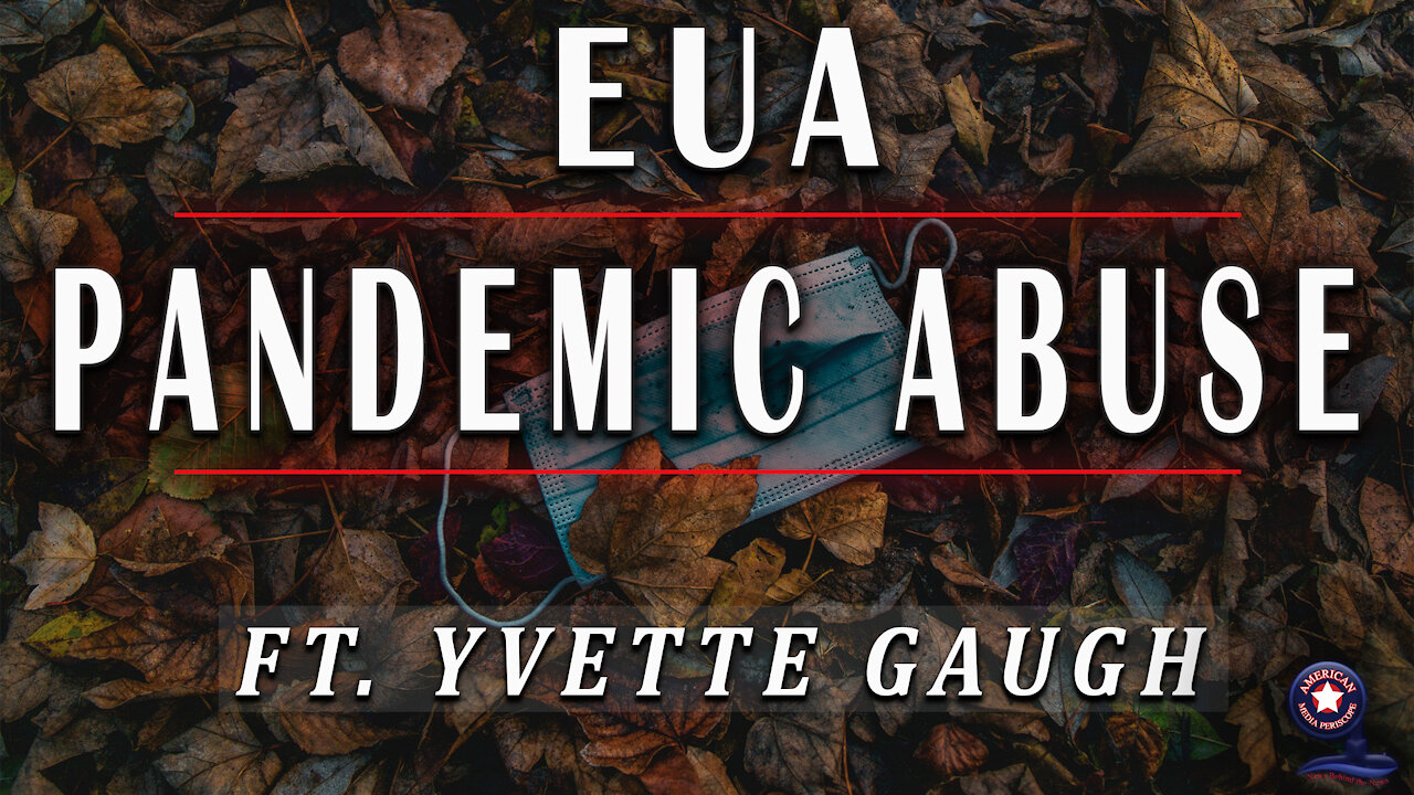 EUA Pandemic Abuse with Yvette Gaugh - Unrestricted Truths Ep. 21