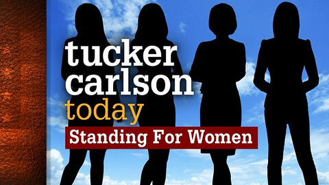 Standing For Women | Tucker Carlson Today