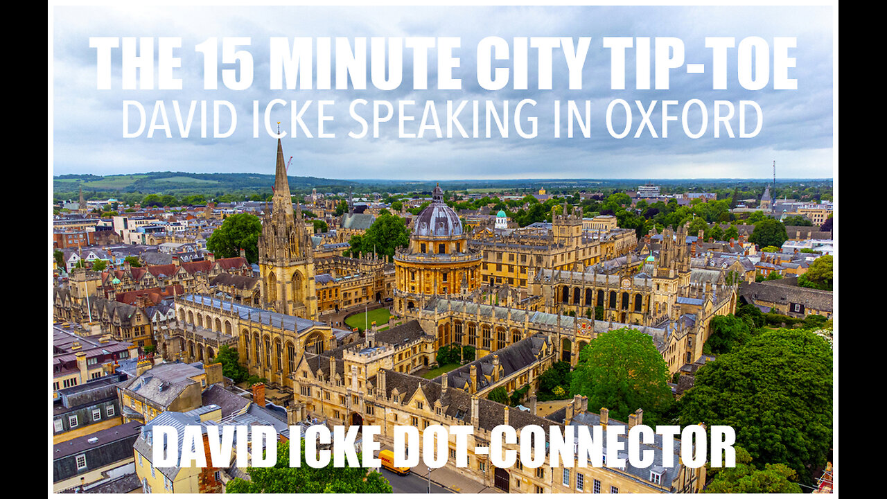 The 15 Minute City Tip-Toe - David Icke Speaking In Oxford - Dot-Connector