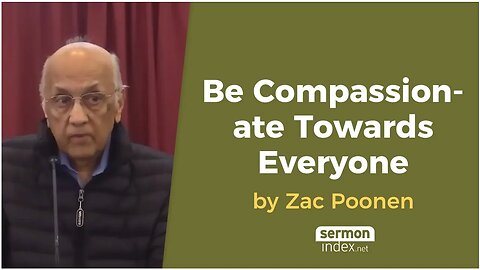 Be Compassionate Towards Everyone by Zac Poonen