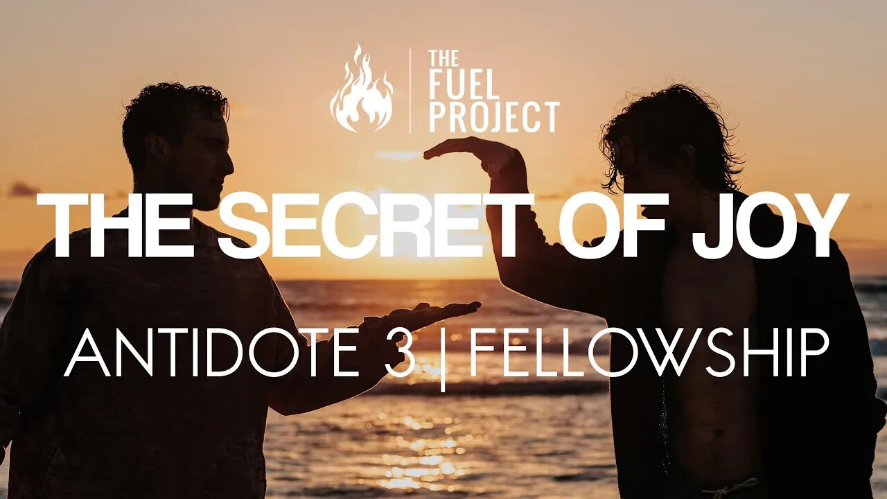 The Secret of Joy | Antidote 3 - Fellowship