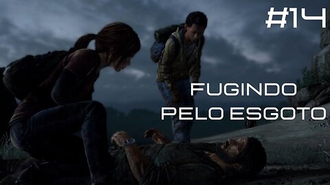 The Last Of Us - Remastered - #14 - Fugindo Pelo Esgoto