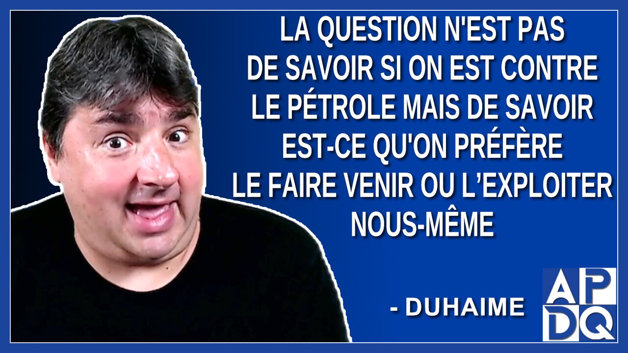 La question n'est pas de savoir si on est pour ou contre le pétrole