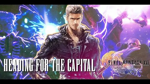 FINAL FANTASY XVI - SIDE QUESTS AND HEADING FOR THE CAPTIAL - PART 9