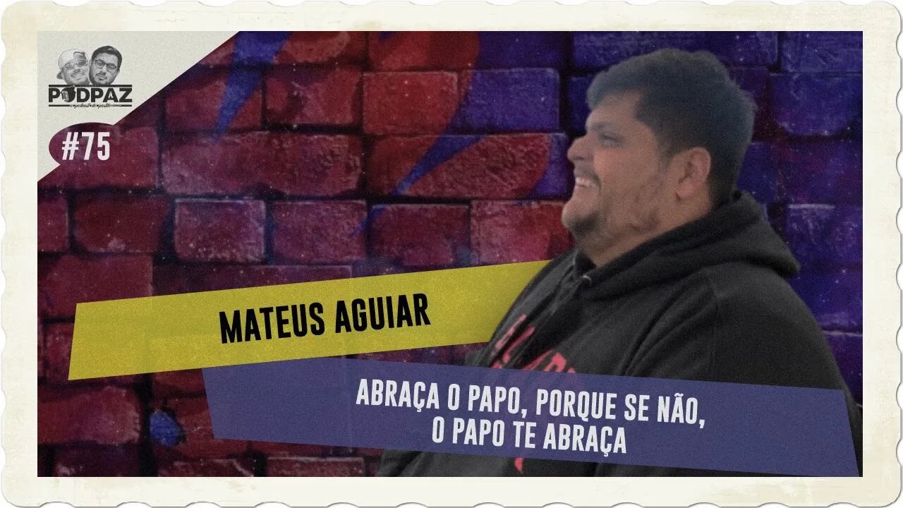 #75 - MATEUS AGUIAR - ABRAÇA O PAPO, PORQUE SE NÃO, O PAPO TE ABRAÇA - #VIVERNOSEUA #EUA