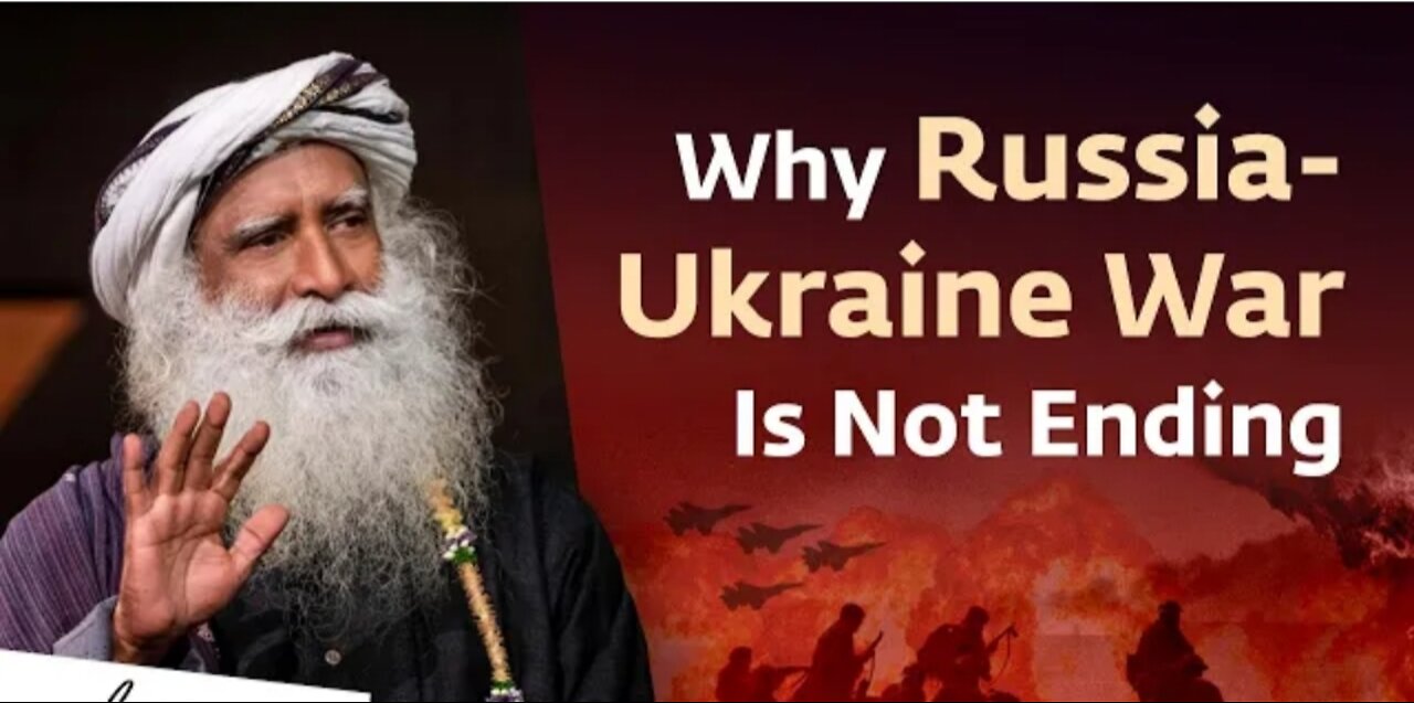 The Real Reason Why The Russia-Ukraine War is Not Ending | Sadhguru