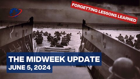 The Mid-Week Update - Erasing World War II to Set Up World War III? - June 5, 2024