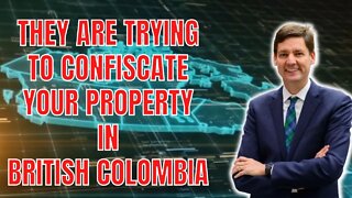 They're Now Trying to Confiscate Your Property in British Colombia! - Saving Canada Podcast