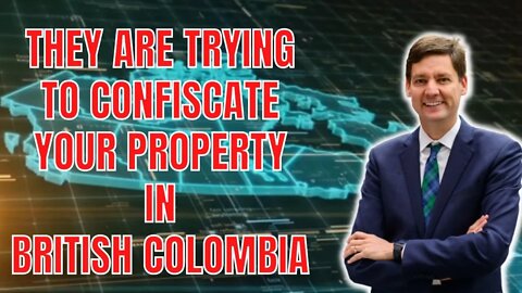 They're Now Trying to Confiscate Your Property in British Colombia! - Saving Canada Podcast