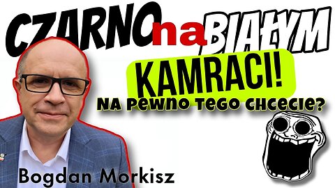 Kamraci! Na pewno tego chcecie? - Czarno na białym