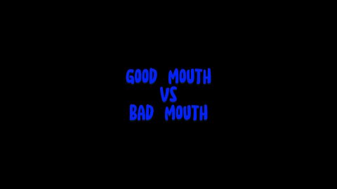 Good Mouth VS Bad Mouth 🤨