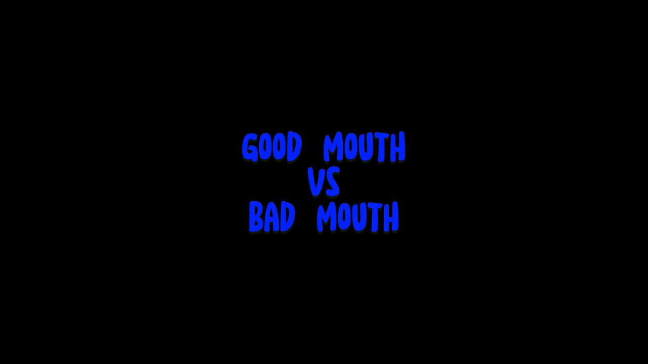 Good Mouth VS Bad Mouth 🤨