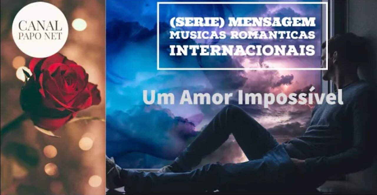 Um Amor Impossível Serie Mensagem de Amor (Musicas Românticas Internacionais)