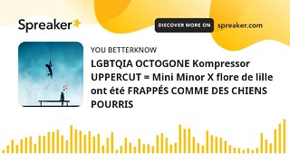 LGBTQIA OCTOGONE Kompressor UPPERCUT = Mini Minor X flore de lille ont été FRAPPÉS COMME DES CHIENS