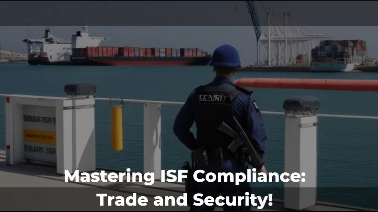 Mastering ISF Compliance: The Key to Secure and Efficient Trade