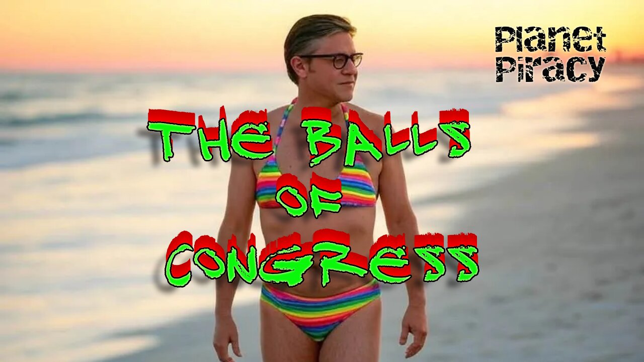 Planet Piracy 066: The Balls of Congress