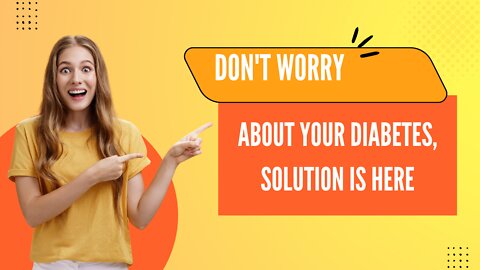 DON'T WORRY ABOUT YOUR DIABETES,SOLUTION IS HERE😍