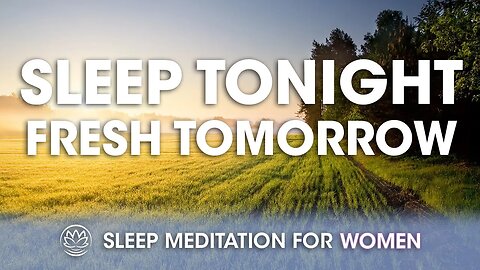 Tonight's Sleep Brings a Bright Tomorrow // Sleep Meditation for Women