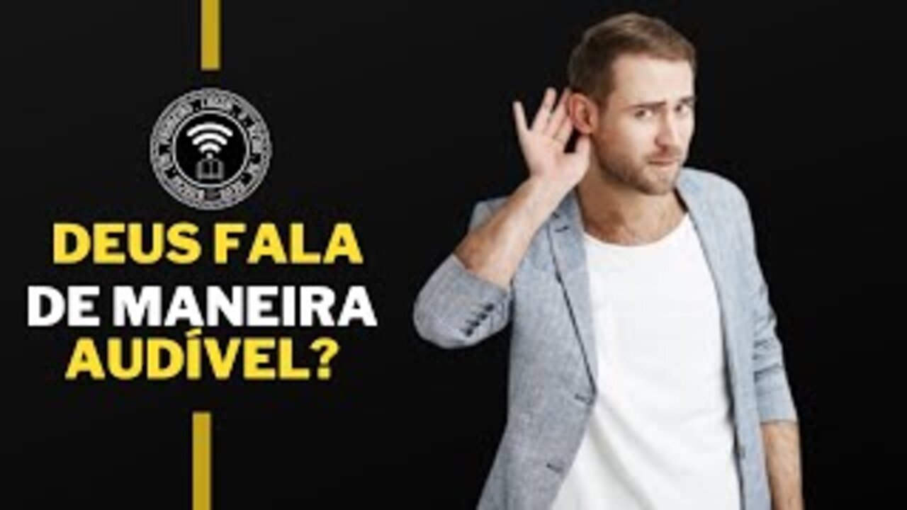 Deus fala de maneira audível? [Como ouvir a voz de Deus?]