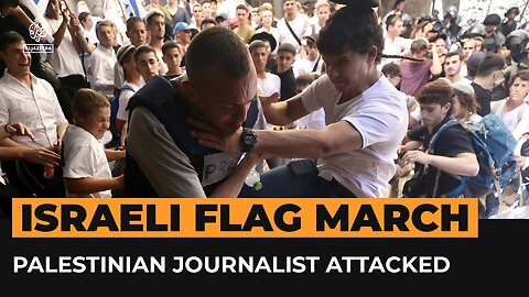 Palestinian journalist attacked by right-wing ‘Jerusalem Day’ marchers _ Al Jazeera Newsfeed