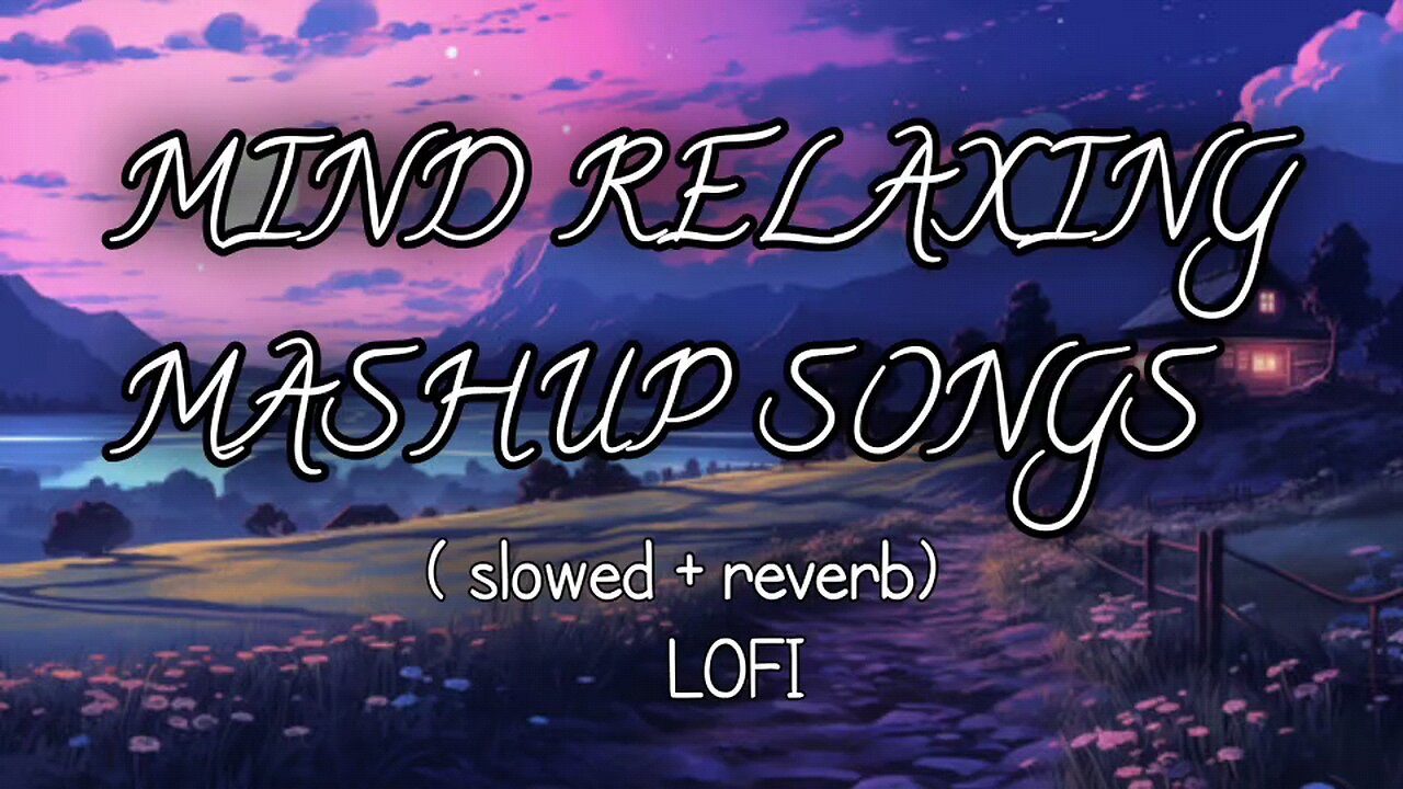 Mind Relax Lofi Song | Mind Relax Lofi Mashup | Mind Fresh Lofi Songs | Slowed and Reverb