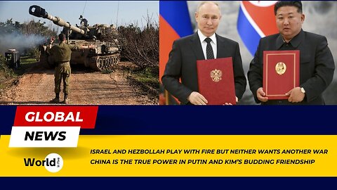 Israel and Hezbollah Clash: Will War Erupt? | China's Power: Play Putin and Kim's New Alliance
