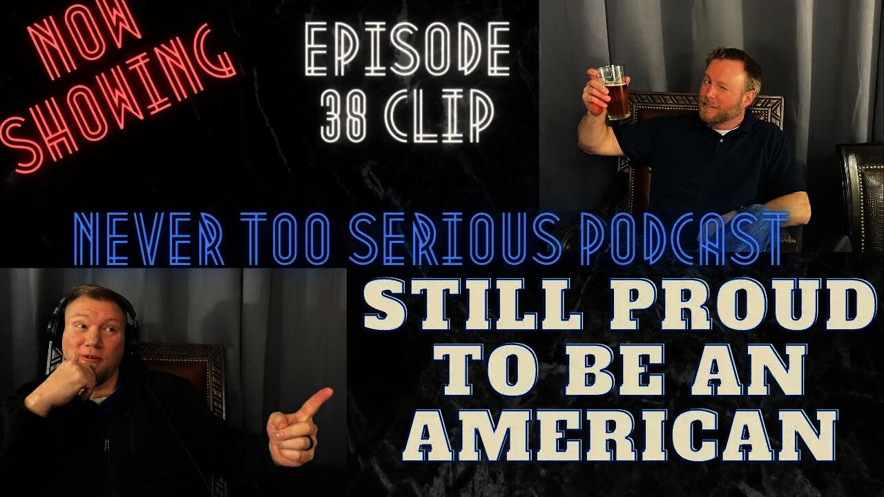Still proud to be an American - Never Too Serious Episode 38 Clip