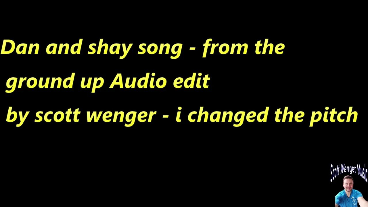 dan and shay from the ground up ( Pitch Shift By Scott Wenger )