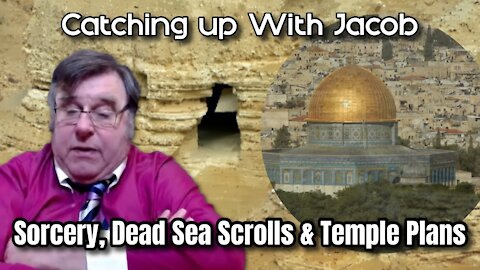 Catching up with Jacob: Sorcery, Dead Sea Scrolls & Temple Plans - episode 17