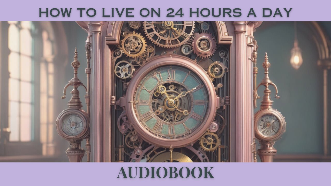 How to Live on 24 Hours a Day by Arnold Bennett | Full Audiobook