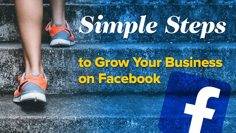 Simple Steps To Grow Your Business On Facebook