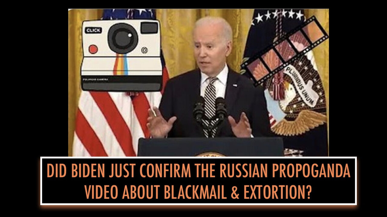 DID BIDEN JUST CONFIRM THE RUSSIAN PROPOGANDA VIDEO ABOUT BLACKMAIL & EXTORTION?