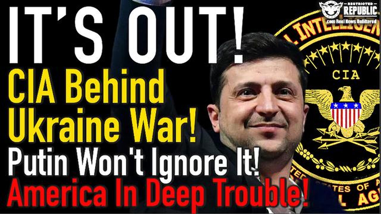 IT’S OUT! CIA BEHIND UKRAINE WAR & PUTIN WON’T IGNORE IT! WE’RE IN DEEP TROUBLE!