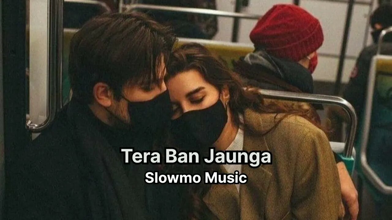 Tera Ban Jaunga (Slowed+Reverb) - Lofi - Tulsi Kumar - fill the beat #lofi