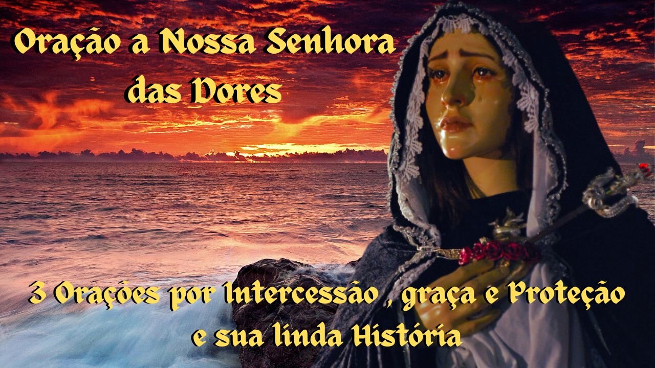 Oração a Nossa Senhora das Dores e sua Linda História